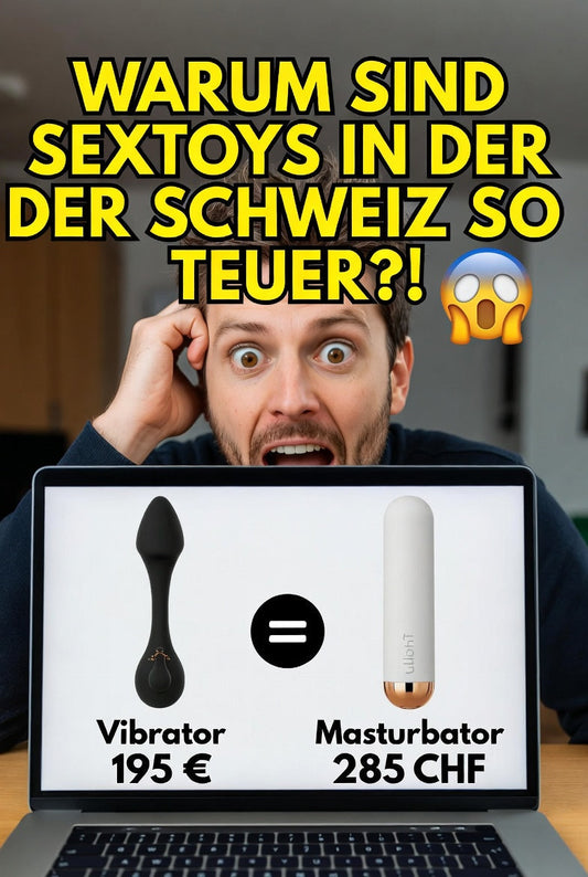 Warum sind Sextoys so Teuer in der Schweiz?